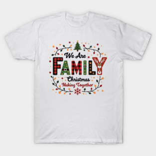 We Are Family Christmas Making Together T-Shirt