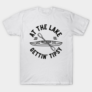 At the Lake Getting Tipsy T-Shirt