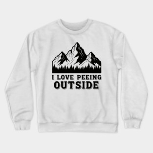 I Love Peeing Outside Crewneck Sweatshirt