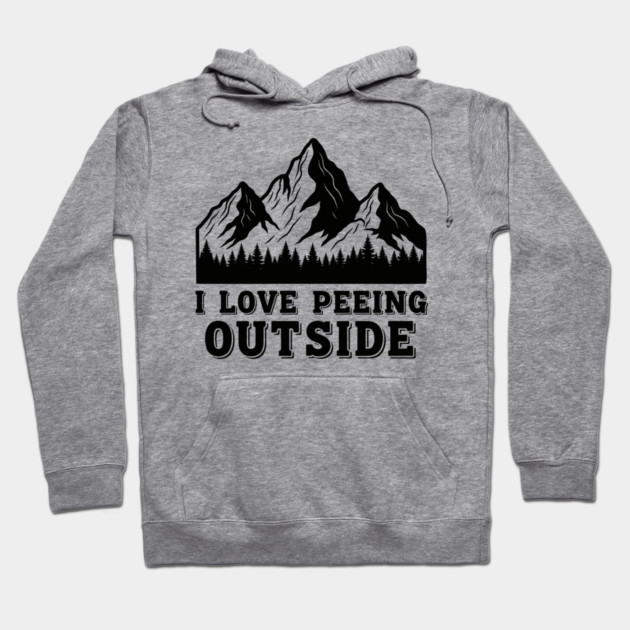 I Love Peeing Outside Hoodie by enrynz