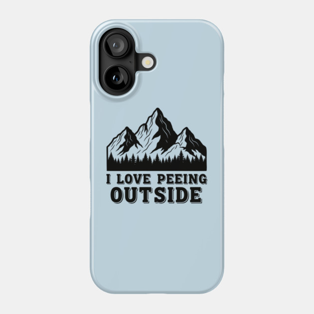 I Love Peeing Outside Phone Case by enrynz