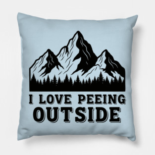 I Love Peeing Outside Pillow