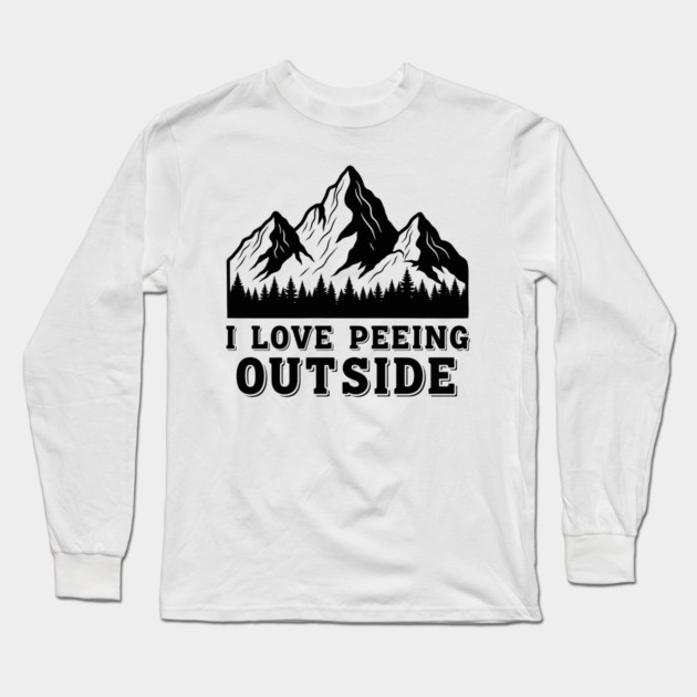 I Love Peeing Outside Long Sleeve T-Shirt by enrynz