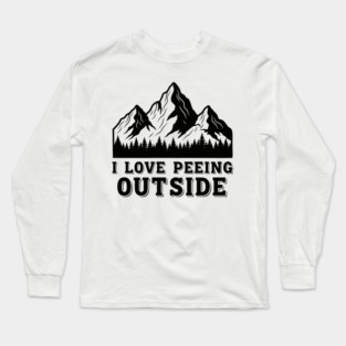 I Love Peeing Outside Long Sleeve T-Shirt