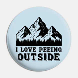 I Love Peeing Outside Pin