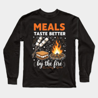 Meal Taste Better by the Fire Long Sleeve T-Shirt