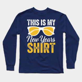 This is my New Year Shirt Long Sleeve T-Shirt