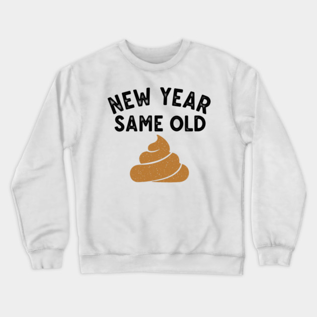 New Year Same Old Shit Crewneck Sweatshirt by enrynz
