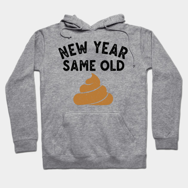 New Year Same Old Shit Hoodie by enrynz
