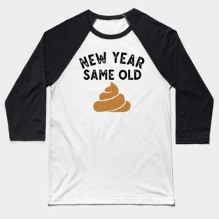 New Year Same Old Shit Baseball T-Shirt