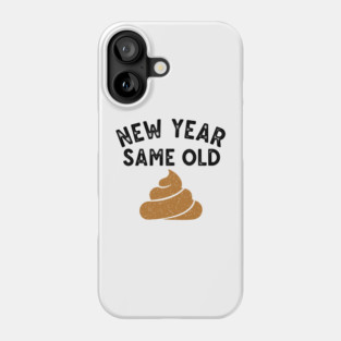 New Year Same Old Shit Phone Case