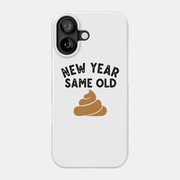 New Year Same Old Shit Phone Case by enrynz