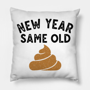 New Year Same Old Shit Pillow