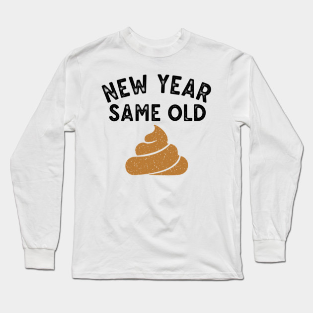 New Year Same Old Shit Long Sleeve T-Shirt by enrynz