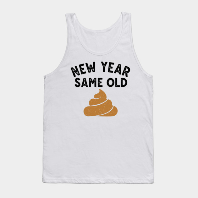 New Year Same Old Shit Tank Top by enrynz