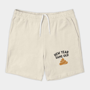 New Year Same Old Shit Shorts
