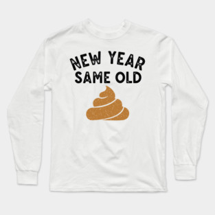 New Year Same Old Shit Long Sleeve T-Shirt