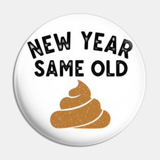 New Year Same Old Shit Pin