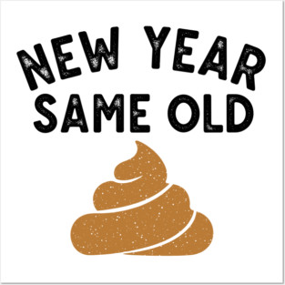 New Year Same Old Shit Posters and Art