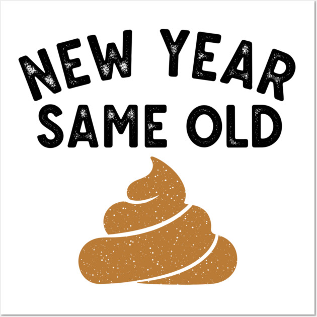 New Year Same Old Shit Wall Art by enrynz