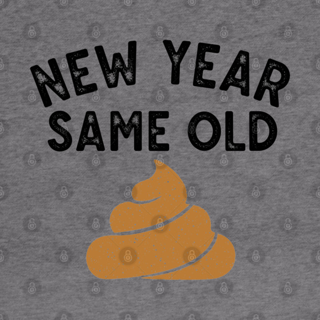 New Year Same Old Shit by enrynz