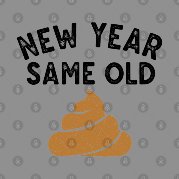 New Year Same Old Shit by enrynz