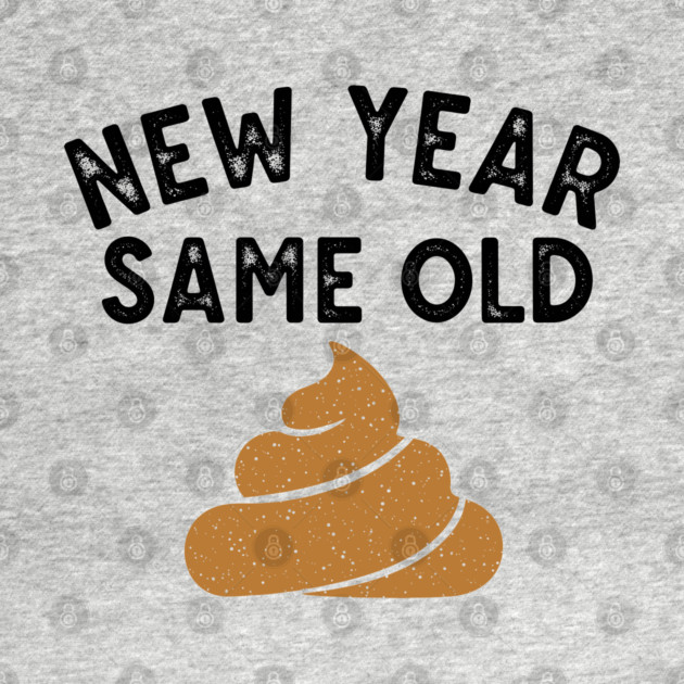 New Year Same Old Shit by enrynz