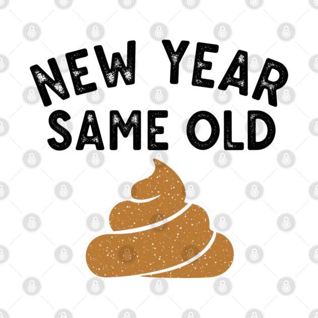 New Year Same Old Shit by enrynz