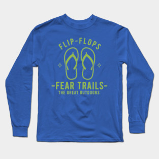 Flip Flops Fear Trails Long Sleeve T-Shirt