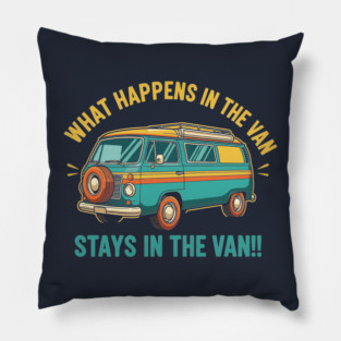 What Happens in a Van Stays in a Van Pillow