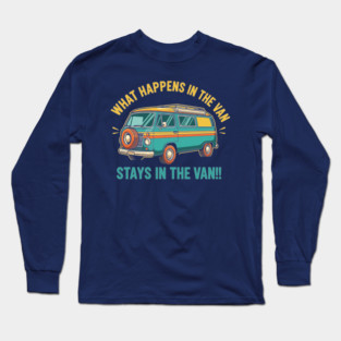 What Happens in a Van Stays in a Van Long Sleeve T-Shirt