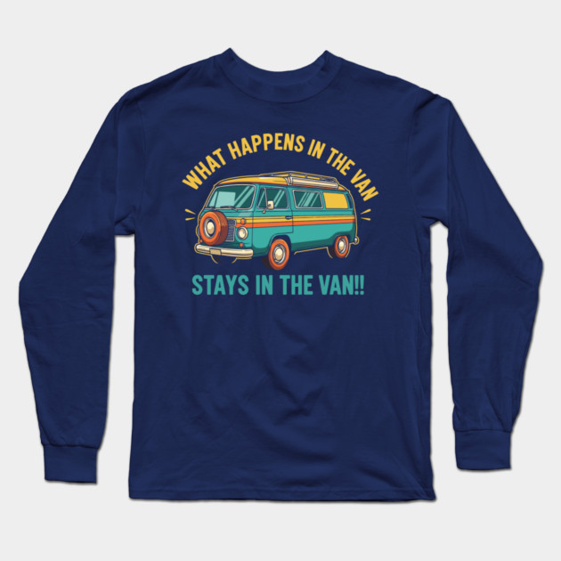 What Happens in a Van Stays in a Van Long Sleeve T-Shirt by enrynz