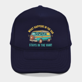 What Happens in a Van Stays in a Van Hat