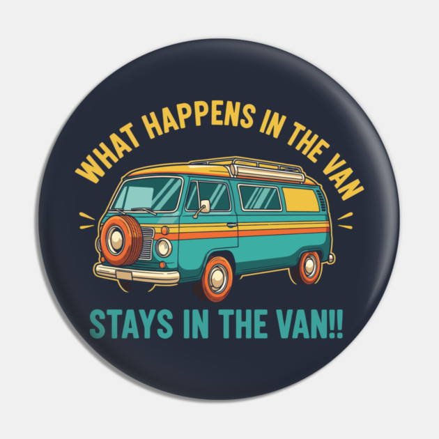 What Happens in a Van Stays in a Van Pin by enrynz