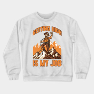 Getting High is My Job Crewneck Sweatshirt
