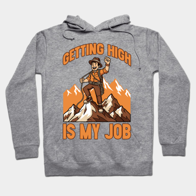 Getting High is My Job Hoodie by enrynz