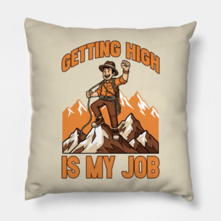 Getting High is My Job Pillow