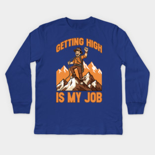 Getting High is My Job Kids Long Sleeve T-Shirt