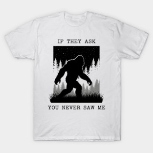 If They Ask You Never Saw Me T-Shirt