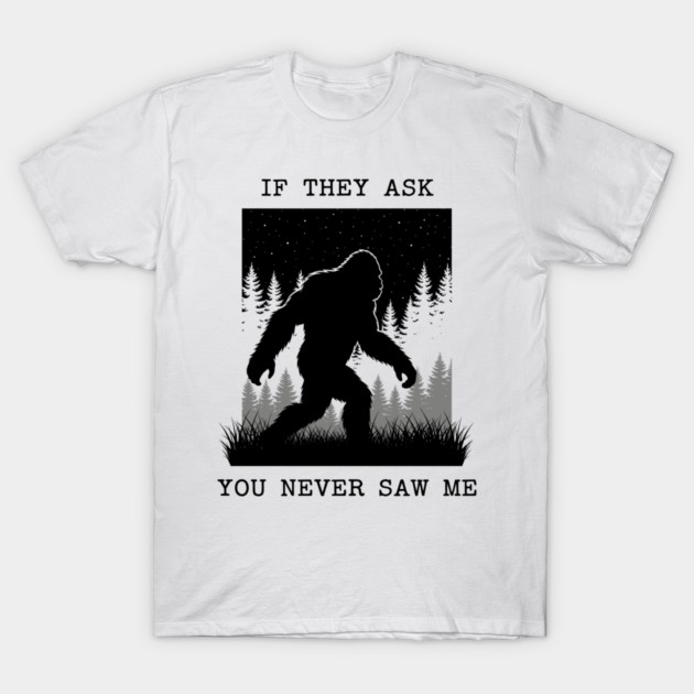 If They Ask You Never Saw Me T-Shirt by enrynz