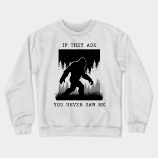 If They Ask You Never Saw Me Crewneck Sweatshirt