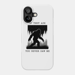 If They Ask You Never Saw Me Phone Case