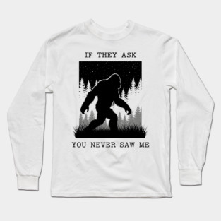 If They Ask You Never Saw Me Long Sleeve T-Shirt
