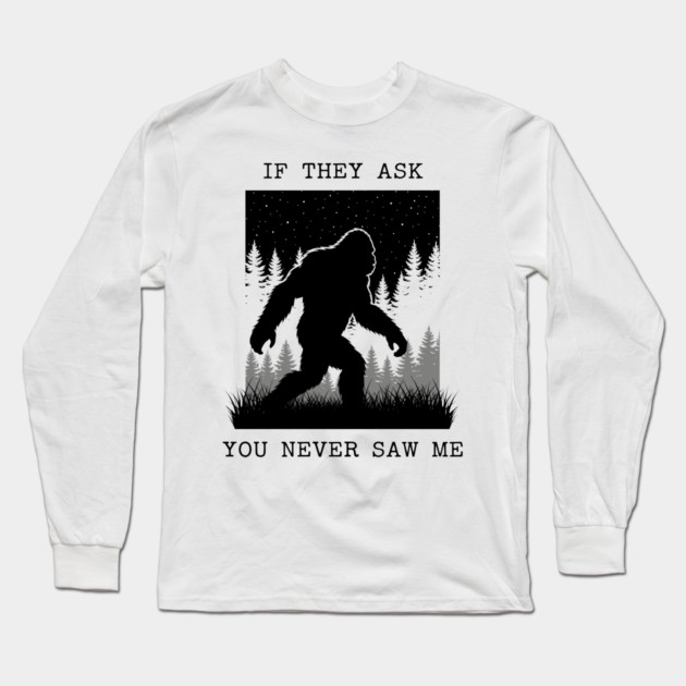 If They Ask You Never Saw Me Long Sleeve T-Shirt by enrynz
