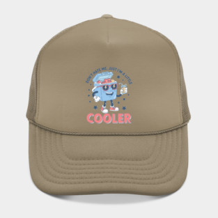 I'm a Little Cooler Hat