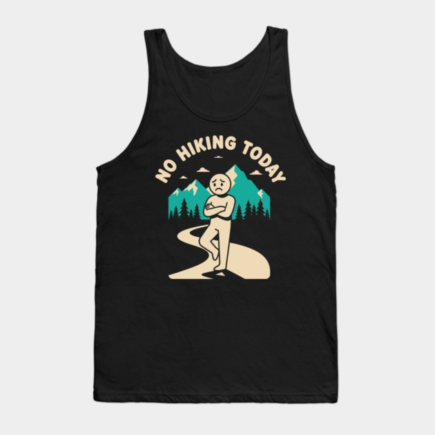 No Hiking Today Tank Top by enrynz