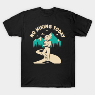 No Hiking Today T-Shirt