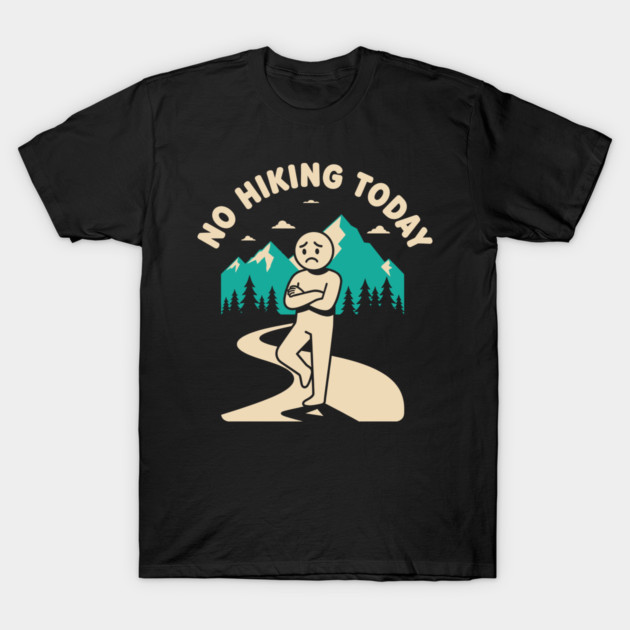 No Hiking Today T-Shirt by enrynz