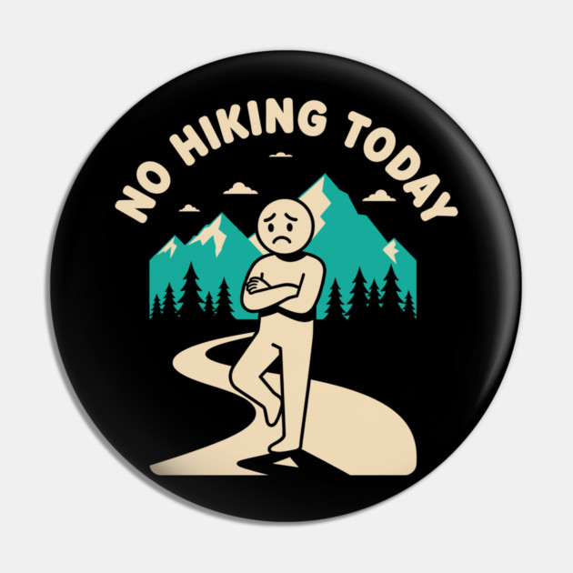 No Hiking Today Pin by enrynz