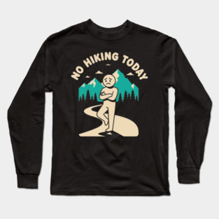 No Hiking Today Long Sleeve T-Shirt